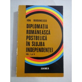    DIPLOMATIA  ROMANEASCA  POSTBELICA  IN  SLUJBA  INDEPENDENTEI  vol.I / vol.II  -  Ion  BODUNESCU (dedicatie si autograf generalului Iulian  Vlad)  